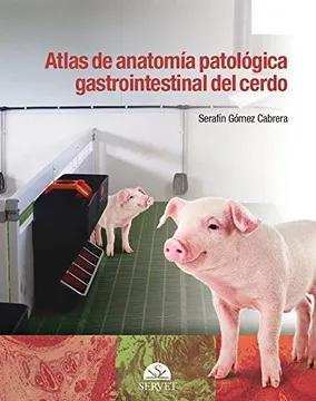 ATLAS DE ANATOMIA PATOLOGICA GASTROINTESTINAL DEL CERDO 01 / 2016