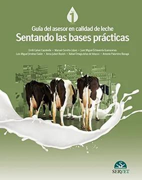 GUIA DEL ASESOR EN CALIDAD DE LECHE TOMO I. SENTANDO LAS BASES 01 / 2016