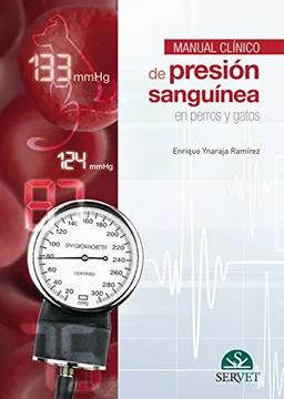 MANUAL CLINICO DE PRESION SANGUINEA EN PERROS Y GATOS 01 / 2017