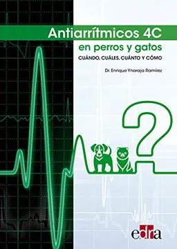 ANTIARRITMICOS 4C EN PERROS Y GATOS; CUANDO, CUALES, CUANTO Y COMO 01 / 2019