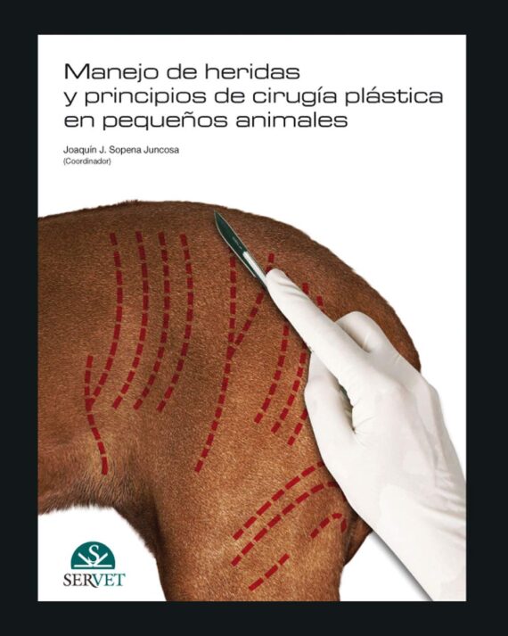 MANEJO DE HERIDAS Y PRINCIPIOS DE CIRUGIA PLASTICA EN PEQUEÑOS ANIMALES 01 / 2009