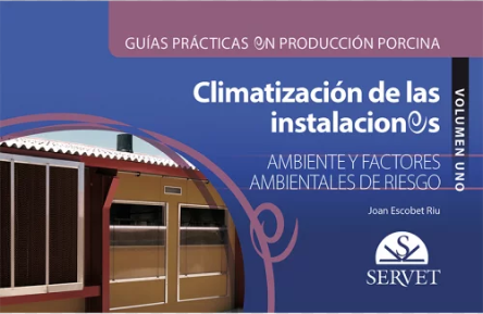 GUIAS PRACTICAS EN PRODUCCION PORCINA. CLIMATIZACION DE LAS INSTALACIONES PORCINAS VOL. 1. 01 / 2016