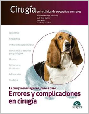 ERRORES Y COMPLICACIONES EN CIRUGIA. CIRUGIA EN LA CLINICA DE PEQUEÑOS ANIMALES 01 / 2017