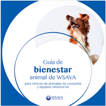 GUIA DE BIENESTAR ANIMAL DE WSAVA PARA CLINICOS DE ANIMALES DE COMPAÑIA Y EQUIPOS VETERINARIOS 01 / 2023