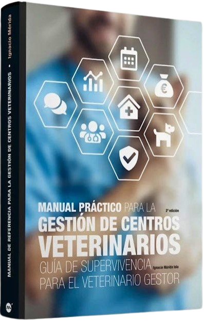MANUAL PRACTICO PARA LA GESTION DE CENTROS VETERINARIOS. GUIA DE SUPERVIVENCIA PARA EL VETERINARIO GESTOR 02 / 2023