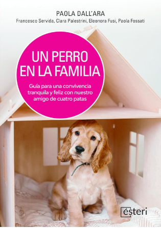 UN PERRO EN LA FAMILIA. GUIA PARA UNA CONVIVENCIA TRANQUILA Y FELIZ CON NUESTRO AMIGO DE CUATRO PATAS 01 / 2024