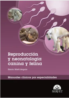 REPRODUCCION Y NEONATOLOGIA CANINA Y FELINA. MANUALES CLINICOS POR ESPECIALIDADES 01 / 2011
